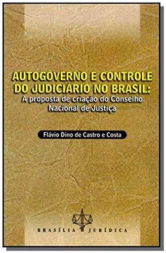 Capa de Autogoverno e Controle do Judiciário no Brasil. A Proposta de Criação do Conselho Nacional de Justiça