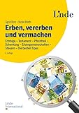 Erben, vererben und vermachen: Erbfolge - Testament - Pflichtteil - Schenkung - Erbengemeinschaften - Steuern - Die besten Tipps