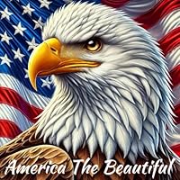 America The Beautiful: Explore U.S. History, Culture, and Iconic Landscapes – A Creative Coloring Experience for Stress Relief B0F26DQBV4 Book Cover