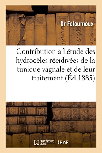 Contribution À l'Étude Des Hydrocèles Récidivées de la Tunique Vagnale Et de Leur Traitement (French Edition)