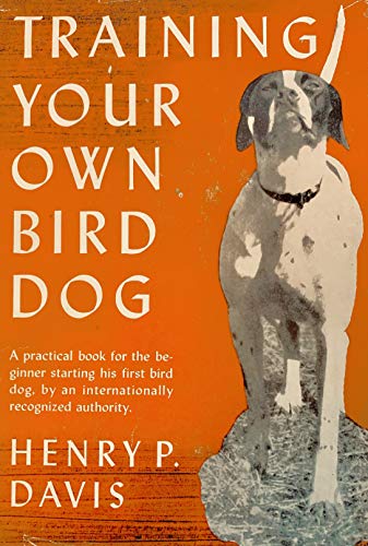 Training Your Own Bird Dog [By] Henry P. Davis B004IRTJOY Book Cover