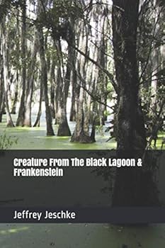 Creature From The Black Lagoon & Frankenstein