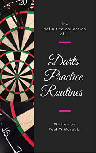 The Definitive Collection of Darts Practice Routines (English Edition)