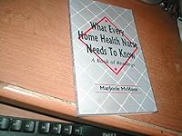 What Every Home Health Nurse Needs to Know: A Book of Readings 0964076705 Book Cover