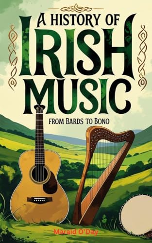 A History of Irish Music: Bards to Bono; From the Druids to Stadiums with Playlist