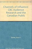 Channels of Influence: CBC Audience Research and the Canadian Public 0802076882 Book Cover