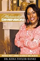 The Matriarchal Dimension: Positioning Spiritual Mothers and Prophetic Women for Destiny 0981748813 Book Cover