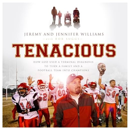Tenacious: How God Used a Terminal Diagnosis to Turn a Family and a Football Team into Champions