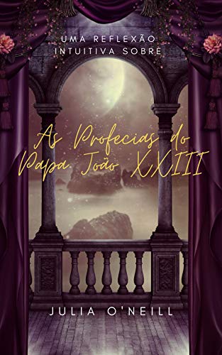 Uma Reflexão Intuitiva sobre as Profecias do Papa João XXIII