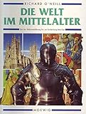 Die Welt im Mittelalter. Von der Völkerwanderung bis zur Reformation - Richard O`Neill Die Welt im Mittelalter 