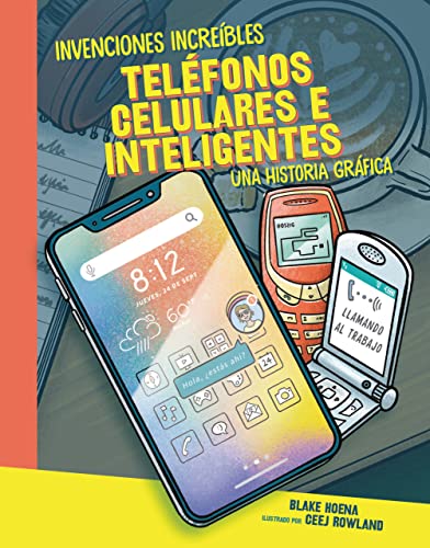 Teléfonos celulares e inteligentes (Cell Phones and Smartphones): Una historia gráfica (A Graphic History) (Invenciones increíbles (Amazing Inventions))