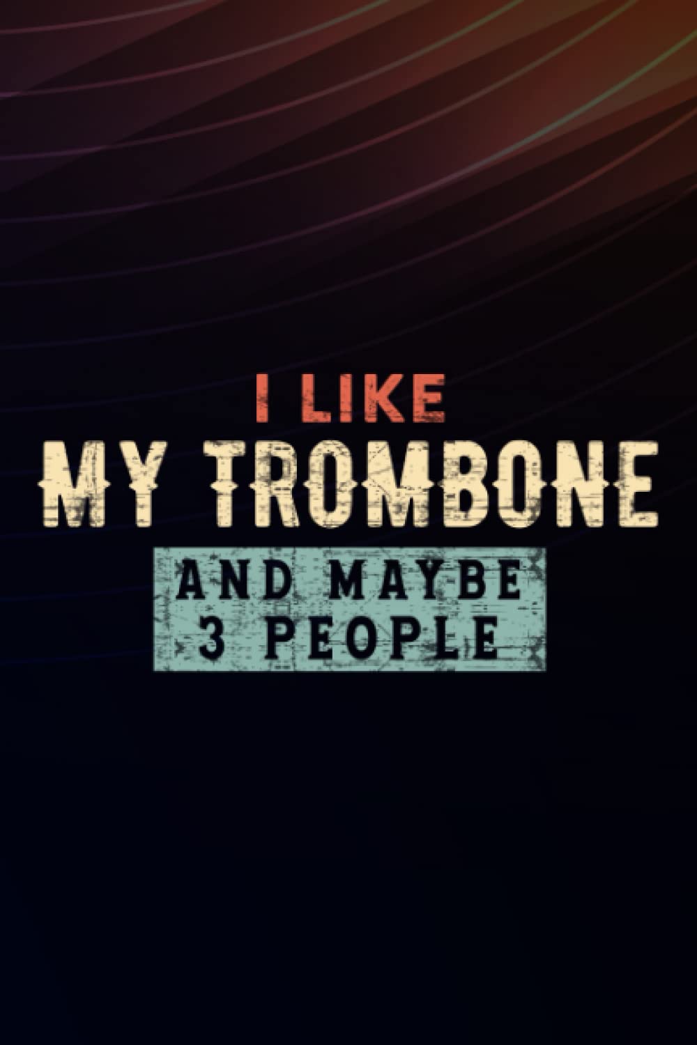 Boss Gifts I LIKE MY TROMBONE AND MAYBE LIKE 3 PEOPLE - Funny Trombone Pretty: MY TROMBONE, Employee Appreciation Gifts for Staff Members - Coworkers ... (Employee Recognition Gifts),Schedule