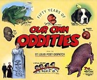 Fifty Years of Our Own Oddities From the St. Louis Post-Dispatch 0984208402 Book Cover