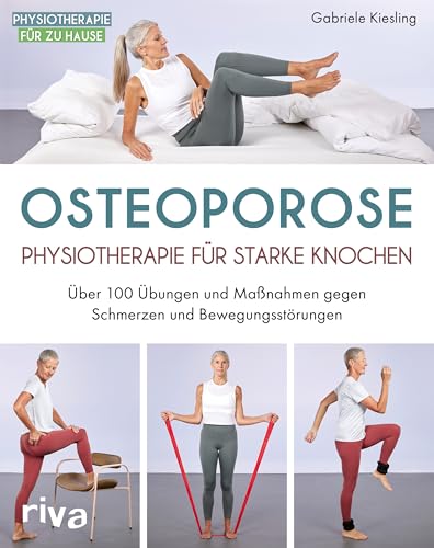 Osteoporose – Physiotherapie für starke Knochen: Über 100 Übungen und Maßnahmen gegen Schmerzen und Bewegungsstörungen (Physiotherapie für zu Hause)