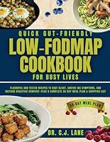 Quick Gut-Friendly Low-FODMAP Cookbook for Busy Lives: Flavorful and Tested Recipes to Beat Bloat, Soothe IBS Symptoms, and Restore Digestive Comfort—Plus a Complete 30-Day Meal Plan & Shopping List B0F625NWML Book Cover