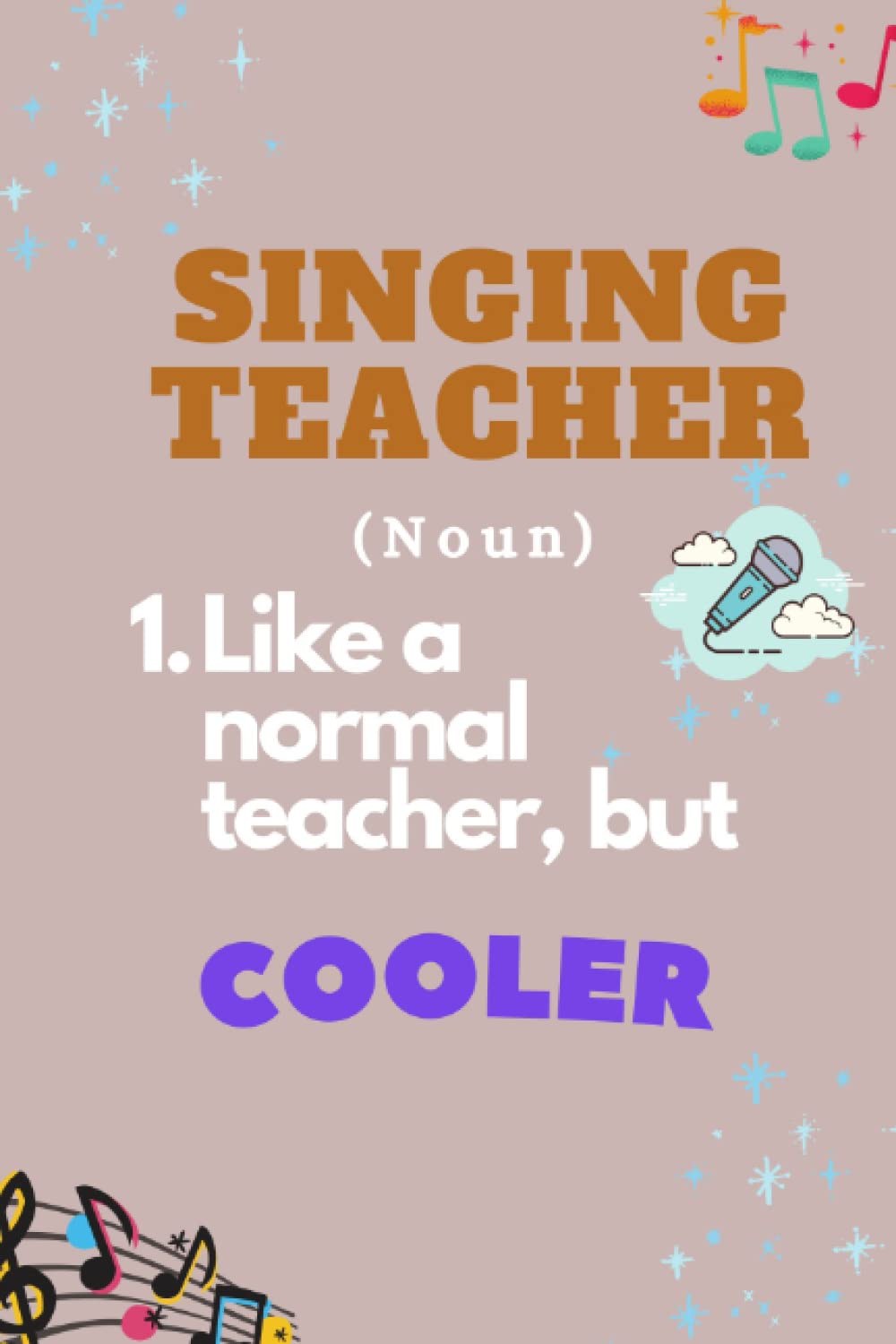 Singing Teacher Gift: Lined Notebook ~ Singing Teacher (Noun): 1. Like a Normal Teacher, but Cooler| Pink Cover: Retirement & Appreciation - Thank ... Wonderful Help! Journal 120 pages, 6*9 inches