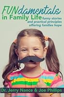 FUNdamentals in Family Life: funny stories and practical principles offering families hope 1539366871 Book Cover