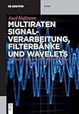 Multiraten Signalverarbeitung, Filterbänke und Wavelets: verständlich erläutert mit MATLAB/Simulink (De Gruyter STEM)