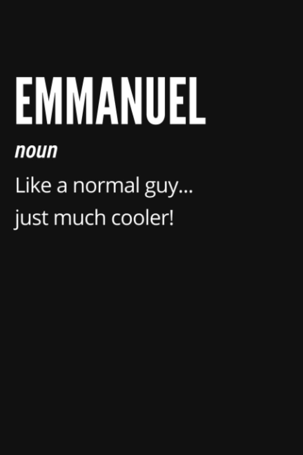 Emmanuel Noun Like a Normal Guy… Just Much Cooler! Notebook: Funny Gift For Emmanuel, Lined Journal, 120 Pages, 6 x 9, Matte Finish