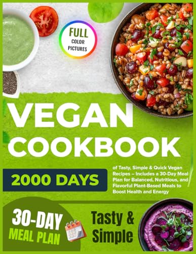Vegan Cookbook: 2000 Days of Tasty, Simple & Quick Vegan Recipes &ndash; Includes a 30-Day Meal Plan for...