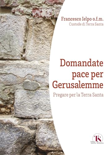  Domandate pace per Gerusalemme. Pregare per la Terra Santa