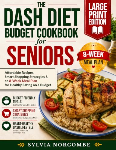 The Dash Diet Budget Cookbook for Seniors: Affordable Recipes, Sm...