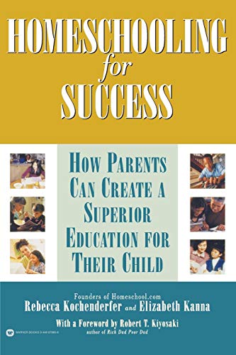 Homeschooling for Success: How Parents Can Create a Superior Education for Their Child Homeschooling for Success: How Parents Can Create a Superior Education for Their Child