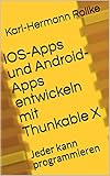 IOS-Apps und Android-Apps entwickeln mit Thunkable X: Jeder kann programmieren