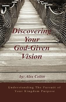 Paperback Discovering Your God-Given Vision: Understanding The Pursuit of Your Kingdom Purpose Book