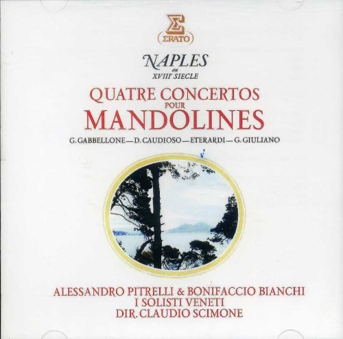 Giuliano / Caudioso / Eterardi / Gabbellone: Quatre Concertos Pour Mandolines [Audio CD] Giuseppe Giuliano; Domenico Caudioso; Gian Francesco Eterardi; Gaspare Gabbellone; Claudio Scimone and Alessandro Pitrelli