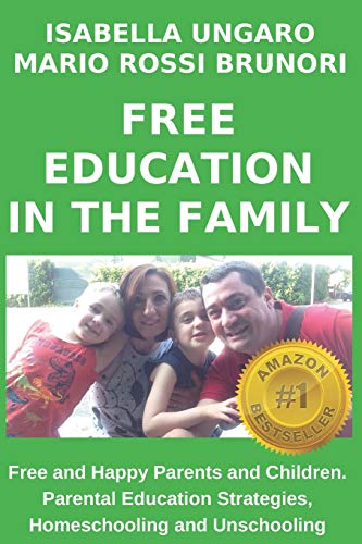 FREE EDUCATION IN THE FAMILY: Free and Happy Parents and Children. Parental Education Strategies, Homeschooling and Unschooling (Freedom Series)