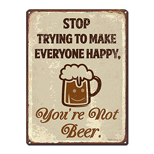 Stop Trying to Make Everyone Happy, You’re Not Beer, 8.5 x 11.5 Inch Funny Aluminum Beer Sign for Man Cave, Basement, Garage, Brewery, Bar Wall Decor & Gifts, Vintage Distressed Look AL-0912-RK1024HP