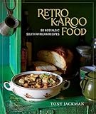  Retro Karoo Food: 80 Nostalgic South African Recipes