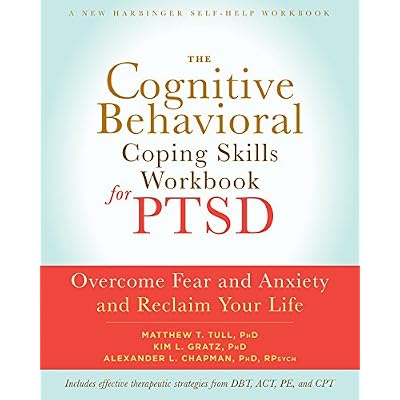 The Cognitive Behavioral Coping Skills Workbook for PTSD: Overcome Fear and Anxiety and Reclaim Your Life