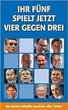  Ihr FŸnf Spielt Jetzt Vier Gegen Drei: Die Besten Schalke-SprŸche Aller Zeiten ( 2012 )