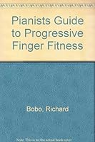 Pianists Guide to Progressive Finger Fitness 0963381954 Book Cover