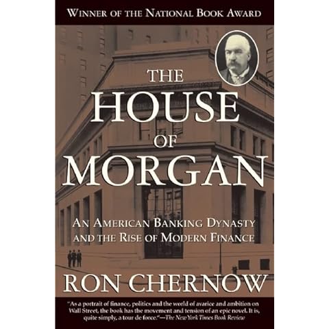 The House of Morgan: An American Banking Dynasty and the Rise of Modern Finance Cover