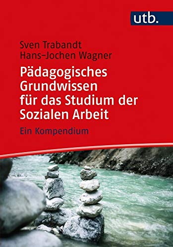 Pädagogisches Grundwissen für das Studium der Sozialen Arbeit: Ein Kompendium