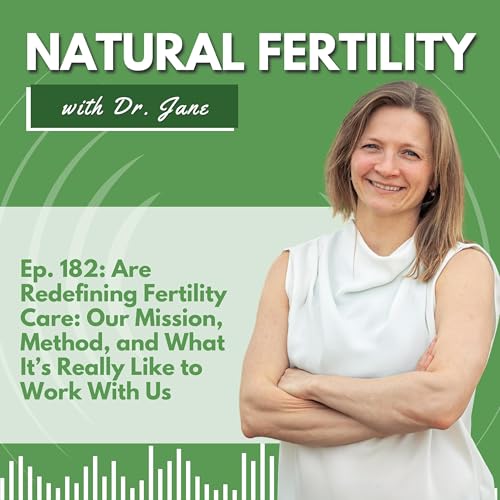 Ep. 182: Redefining Fertility Care: Our Mission, Method, and What It&rsquo;s Really Like to Work With Us
