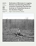  Estimates of Biomass in Logging Residue and Standing Residual Inventory Following Tree-Harvest Activity on Timberland Acres in the Southern Region