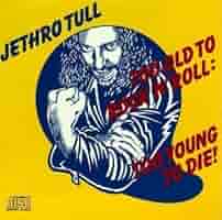 Too Old to Rock 'N Roll: Too Young to Die! by Jethro Tull