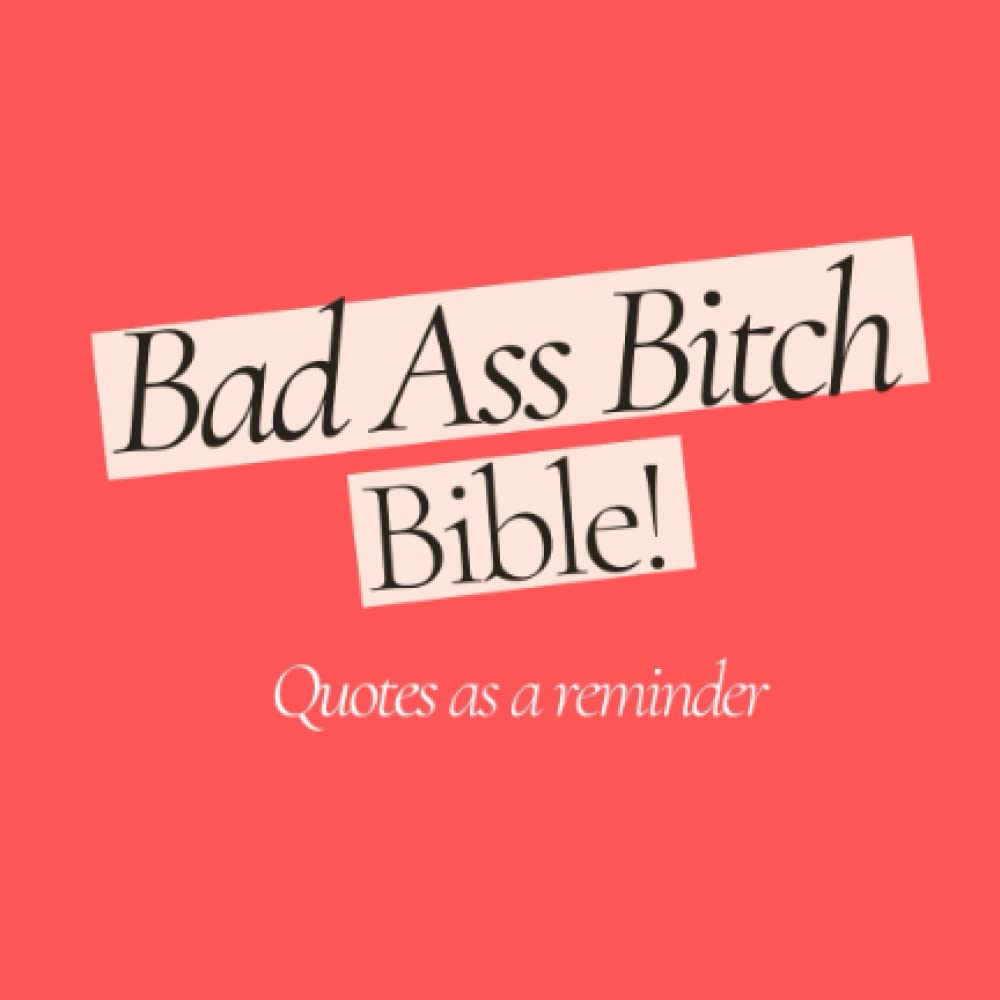 Bad Ass Bitch Bible: Quotes as a reminder