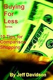 10 Tips for Comparison Shopping (Buying For Less Book 1)