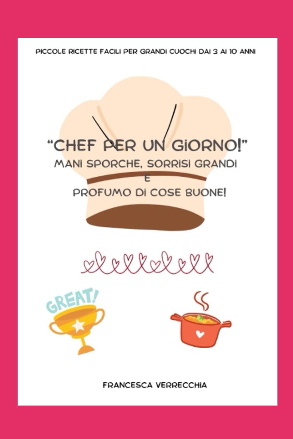 CHEF PER UN GIORNO: piccole ricette facili per grandi cuochi dai 3 ai 10 anni