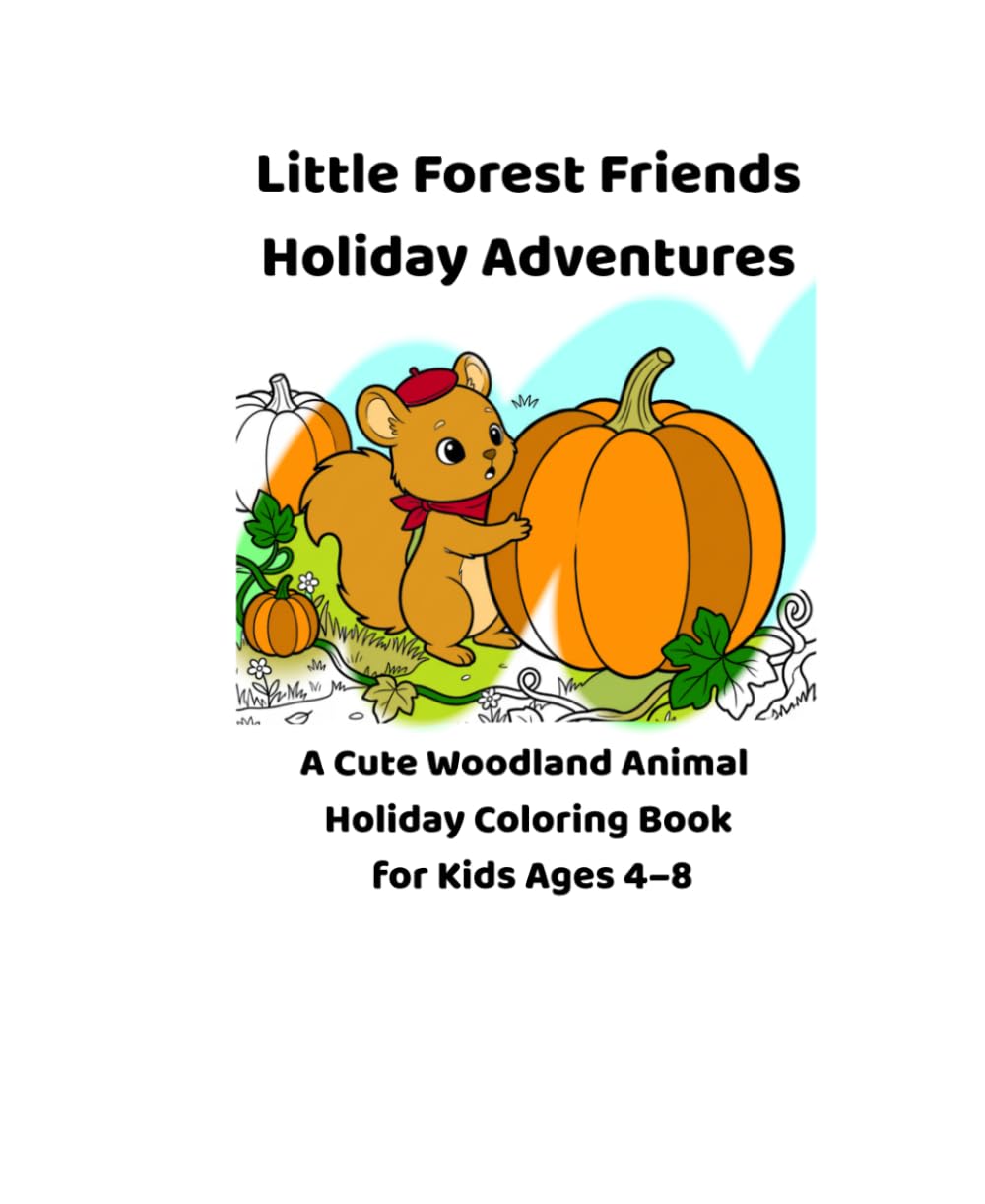 Little Forest Friends – Holiday Adventures: A Cute Woodland Animal Holiday Coloring Book for Kids Ages 4–8