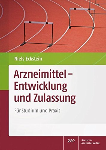 Arzneimittel - Entwicklung und Zulassung: Für Studium und Praxis by Niels Eckstein (2013-09-27)