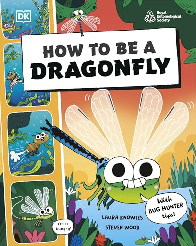 How To Be A Dragonfly (In Association With The Royal Entomological Society) (How To Be A Bug)