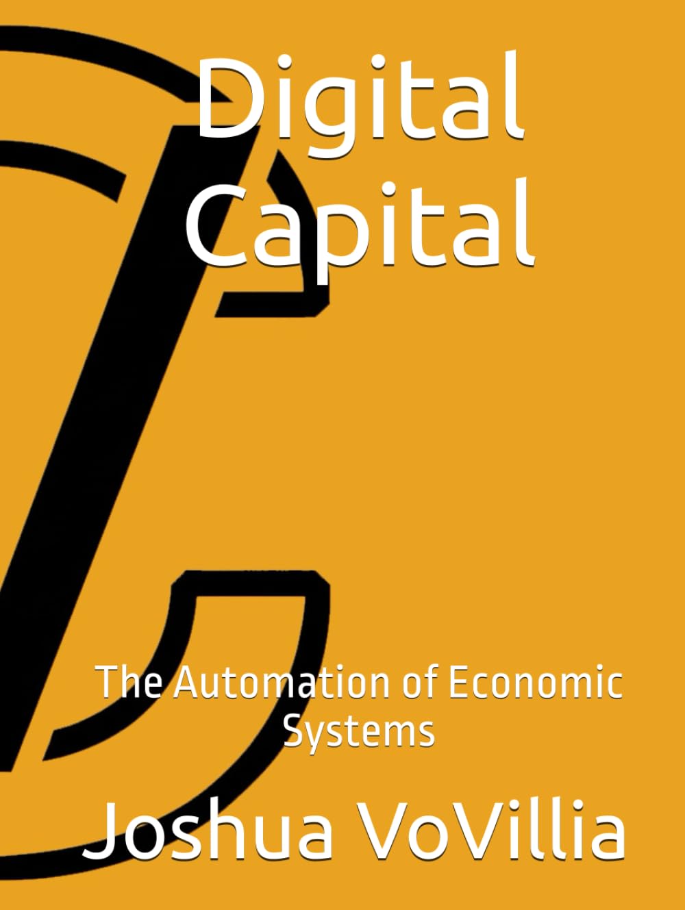 Digital Capital: The Automation of Economic Systems (Wealth and the Global Economy: How Prosperity Devours Itself)