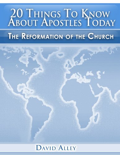 20 Things to Know About Apostles Today: The Reformation of the Church (Apostolic Summaries Book 1)