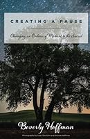 Creating A Pause: Changing an Ordinary Moment to the Sacred 0692908129 Book Cover